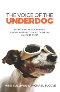 Title: The Voice Of The Underdog: How Challenger Brands Create Distinction By Thinking Culture First, Author: Michael Tuggle