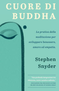 Title: Cuore di Buddha: La pratica della meditazione per sviluppare benessere, amore ed empatia, Author: Stephen Snyder