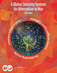 Title: A Global Security System: An Alternative to War (Fifth Edition), Author: Phill Gittins