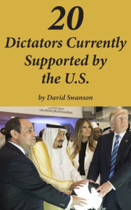 Title: 20 Dictators Currently Supported by the U.S., Author: David C N Swanson