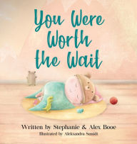 Title: You Were Worth the Wait, Author: Stephanie Booe