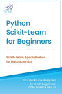 Python Scikit-Learn for Beginners: Scikit-Learn Specialization for Data Scientist