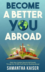 Title: Become A Better You Abroad, Author: Samantha Kaiser