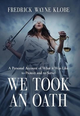 We Took an Oath: A personal account of what it was like to protect and to serve