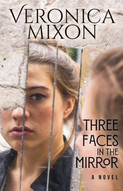 Three Faces In The Mirror By Veronica Mixon, Paperback | Barnes & Noble®