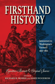 Title: Firsthand History: Jamestown to Washington's Farewell 1607-1801, Author: Richard B Morris