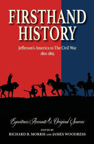 Title: Firsthand History: Jefferson's America to The Civil War 1801-1865, Author: Richard B Morris