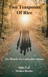 Title: Two Teaspoons of Rice: A Memoir of a Cambodian Orphan, Author: Sida Lei