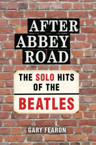 Title: After Abbey Road: The Solo Hits of The Beatles, Author: Gary Fearon