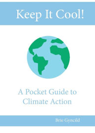 Title: Keep It Cool!: A Pocket Guide to Climate Action, Author: Gyncild