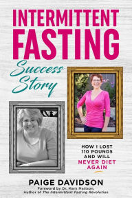 Title: Intermittent Fasting Success Story: How I Lost 110 Pounds and Will Never Diet Again!, Author: Paige Davidson