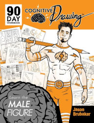 Title: Cognitive Drawing: Learn the Male Figure, Author: Jason Brubaker