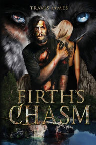 Title: Firth's Chasm: In the Blink of an Eye, Author: Travis James