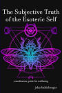 The Subjective Truth of the Esoteric Self: a meditative guide for wellbeing
