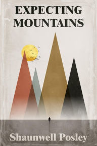 Title: Expecting Mountains: Overcoming the Overwhelming Lows in Life, Author: Shaunwell R Posley