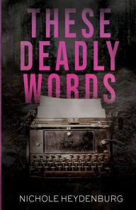 Title: These Deadly Words, Author: Nichole Heydenburg