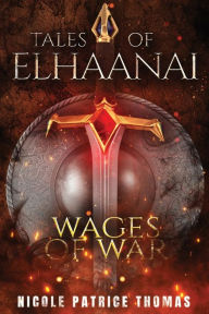 Title: Tales of Elhaanai: Wages of War, Author: Nicole Patrice Thomas
