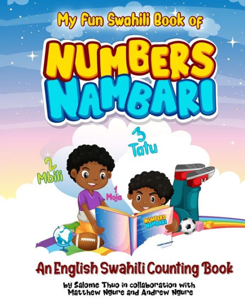 My Fun Swahili Book of Numbers Nambari An English Swahili Counting Book by Matthew Ngure