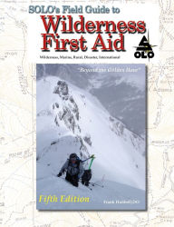 Title: SOLO Field Guide to Wilderness First Aid, 5th ed, Author: T B R Walsh