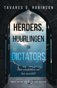 Title: HERDERS, HUURLINGEN EN DICTATORS: HOE ONTDEKKEN WE HET VERSCHIL?, Author: Tavares D. Robinson