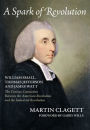 A Spark of Revolution: William Small, Thomas Jefferson and James Watt: the Curious Connection Between the American Revolution and the Industrial Revolution