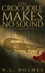 Title: The Crocodile Makes No Sound, Author: N L Holmes