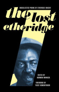 Title: The Lost Etheridge: Uncollected Poems of Etheridge Knight, Author: Norman Minnick