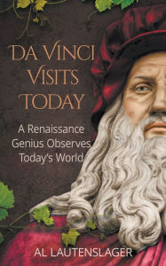 Title: Da Vinci Visits Today: A Renaissance Genius Observes Today's World, Author: Al Lautenslager