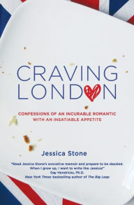 Title: Craving London: Confessions of an Incurable Romantic with an Insatiable Appetite, Author: Jessica Stone