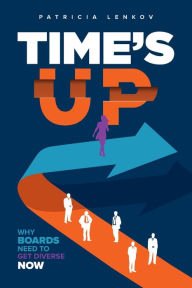 Title: Time's Up: Why Boards Need To Get Diverse Now, Author: Patricia Lenkov