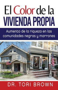 Title: El Color de la Vivienda Propia: Aumento de la Riqueza en Las Comunidades Negras y Marrones, Author: Brown