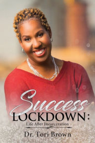 Title: Success Lockdown: Life After Incarceration, Author: Brown