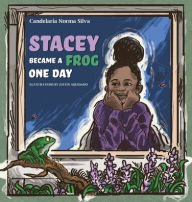 Title: Stacey Became A Frog One Day, Author: Candelaria Norma Silva
