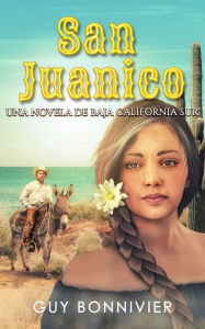 Title: San Juanico: Una novela de Baja California Sur, Author: Guy Bonnivier