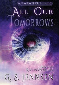 Title: All Our Tomorrows: Riven Worlds Book Four, Author: G S Jennsen
