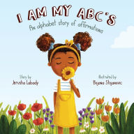 Title: I am My ABC's: An alphabet story of affirmations, Author: Jerusha Labady