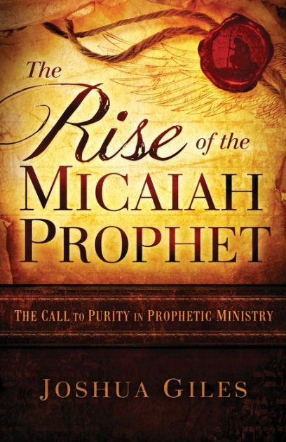 The Rise Of The Micaiah Prophet: A Call To Purity In Prophetic Ministry ...