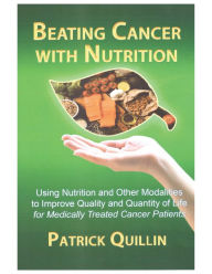 Title: Beating Cancer with Nutrition: Optimal nutrition can improve outcome in medically treated cancer patients, Author: Patrick Quillin