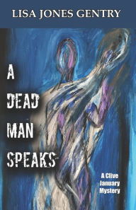 Title: A DEAD MAN SPEAKS, Author: Lisa Jones Gentry