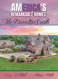 Title: AmErica's Remarkable Homes: The Dunrobin Castle, Author: Erica S. Elliott