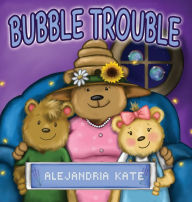 Title: Bubble Trouble, Author: Alejandria Kate