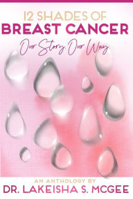 Title: 12 Shades of Breast Cancer, Author: Lakeisha McGee