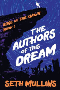 Title: The Authors of This Dream, Author: Seth Mullins