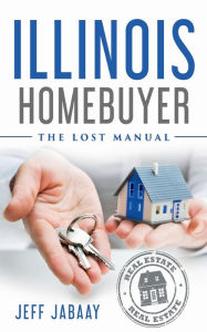 Title: Illinois Homebuyer: The Lost Manual, Author: Jeff Jabaay
