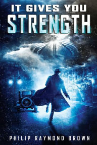 Title: It Gives You Strength, Author: Philip Raymond Brown