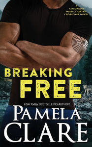 Title: Breaking Free: A Colorado High Country/I-Team Crossover Novel, Author: Pamela Clare