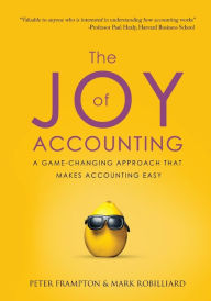 Title: The Joy of Accounting: A Game-Changing Approach That Makes Accounting Easy, Author: Peter Frampton
