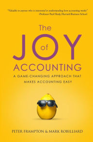 Title: The Joy of Accounting: A Game-Changing Approach That Makes Accounting Easy, Author: Peter Frampton