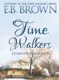 Title: Time Walkers: The Complete Collection, Author: E B Brown