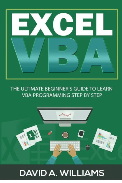 Excel VBA: The Ultimate Beginner's Guide to Learn VBA Programming Step